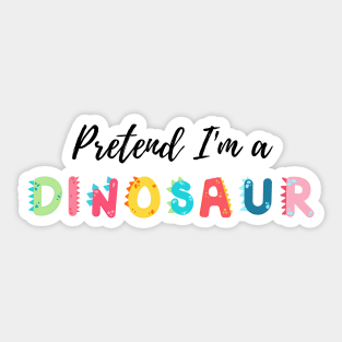 Pretend I'm a Dinosaur - Cheap Simple Easy Lazy Halloween Costume Sticker